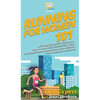 Running for Women 101: A Woman's Quick Guide on How to Run Your Fastest 5K, 10K, Half Marathon, Marathon, and Achieve New Personal Records! - Hardcover