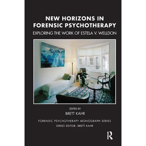 New Horizons in Forensic Psychotherapy: Exploring the Work of Estela V. Welldon - Paperback