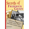 Secrets of Frederick County: Little-Known Stories & Hidden History About Maryland's Largest County - Paperback