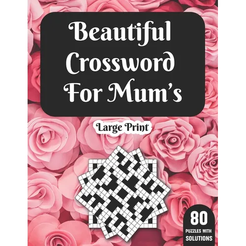 Beautiful Crossword For Mum's: Hours Of Fun With Mum's Crossword Game With Large Print 80 Puzzles And Solutions A Great Gift For adult Women - Paperback