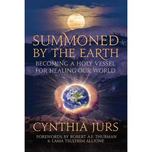 Summoned by the Earth: Becoming a Holy Vessel for Healing Our World - Paperback