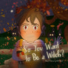 So You Want to Be a Witch? - Paperback