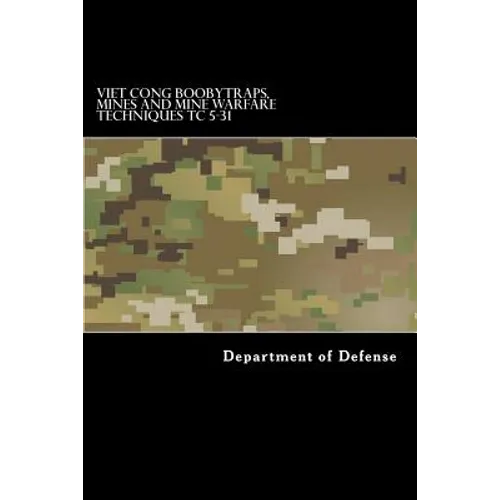 Viet Cong Boobytraps, Mines and Mine Warfare Techniques TC 5-31 - Paperback