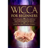Wicca for Beginners: The Aspiring Wiccan Origins and the History of Wicca the Elements, Gods & Goddes, How to Perform Some Simple Spells fo - Paperback