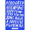 Rebooted: Reclaiming Youth Ministry for the Long Haul - A Biblical Framework - Paperback