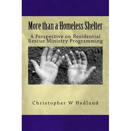 More than a Homeless Shelter: A Perspective on Residential Rescue Ministry Programming - Paperback