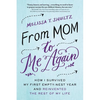 From Mom to Me Again: How I Survived My First Empty-Nest Year and Reinvented the Rest of My Life - Paperback