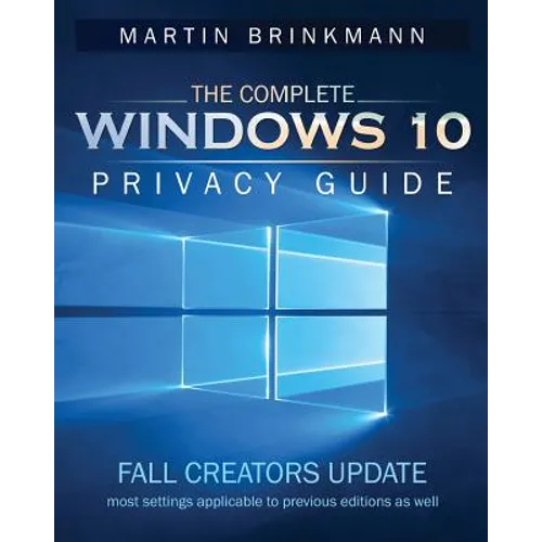 The Complete Windows 10 Privacy Guide: Fall Creators Update - Paperback