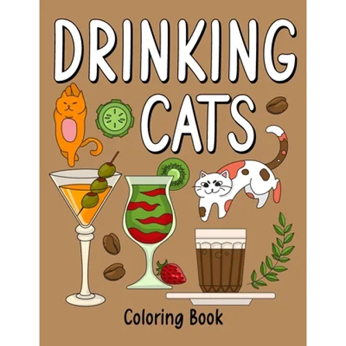 Drinking Cats Coloring Book: An Adult Coloring Book with Many Coffee and Drinks Recipes, Super Cute with a Pussycat - Paperback