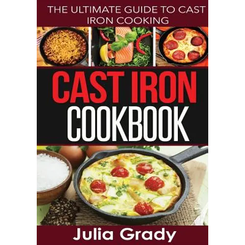 Cast Iron Cookbook: The Ultimate Guide to Cast Iron Cooking - Paperback