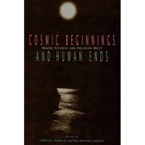 Cosmic Beginnings and Human Ends: Where Science and Religion Meet - Paperback