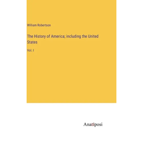 The History of America; including the United States: Vol. I - Hardcover