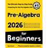 Pre-Algebra for Beginners: The Ultimate Step by Step Guide to Preparing for the Pre-Algebra Test - Paperback