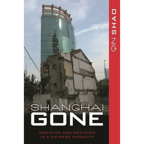 Shanghai Gone: Domicide and Defiance in a Chinese Megacity - Paperback