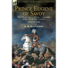 Prince Eugene of Savoy: the Life of a Great Military Commander of the 17th & 18th Centuries - Paperback