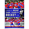 A History of Mount Saint Charles Hockey - Paperback