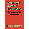The Revolt Against Civilization: The Menace of the Under-Man - Paperback