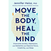 Move the Body, Heal the Mind: Overcome Anxiety, Depression, and Dementia and Improve Focus, Creativity, and Sleep - Hardcover