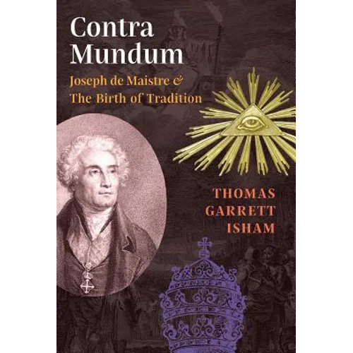 Contra Mundum: Joseph de Maistre & The Birth of Tradition - Hardcover