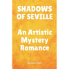 SHADOWS OF SEVILLE An Artistic Mystery Romance - Paperback