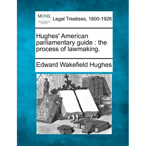 Hughes' American parliamentary guide: the process of lawmaking. - Paperback