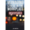 Managing Stress in the Workplace: How To Get Rid Of Stress At Work And Live A Longer Life - Paperback