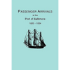 Passenger Arrivals at the Port of Baltimore, 1820-1834, from Customs Passenger Lists - Paperback
