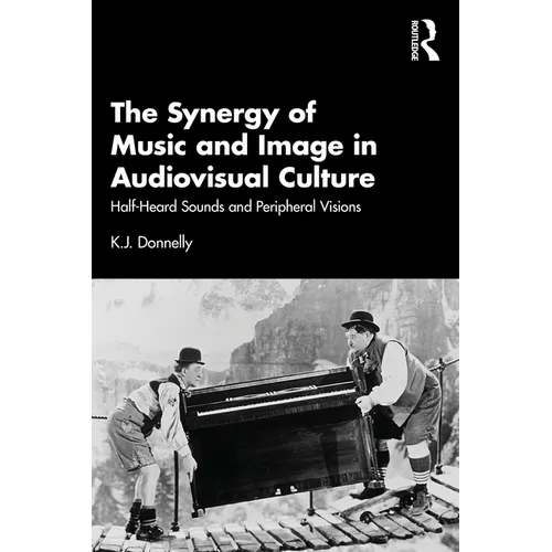 The Synergy of Music and Image in Audiovisual Culture: Half-Heard Sounds and Peripheral Visions - Paperback