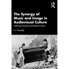 The Synergy of Music and Image in Audiovisual Culture: Half-Heard Sounds and Peripheral Visions - Paperback
