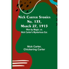Nick Carter Stories No. 133, March 27, 1915: Won by Magic; or, Nick Carter's Mysterious Ear. - Paperback
