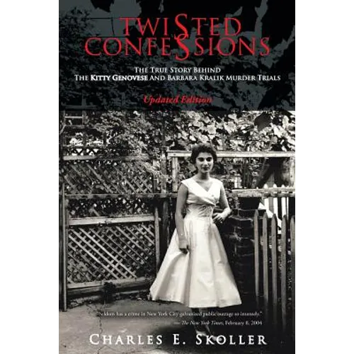 Twisted Confessions: The True Story Behind the Kitty Genovese and Barbara Kralik Murder Trials - Paperback