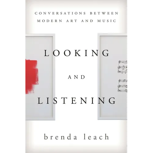 Looking and Listening: Conversations Between Modern Art and Music - Paperback