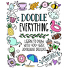 Doodle Everything!: Learn to Draw with 400+ Easy, Adorable Designs - Paperback
