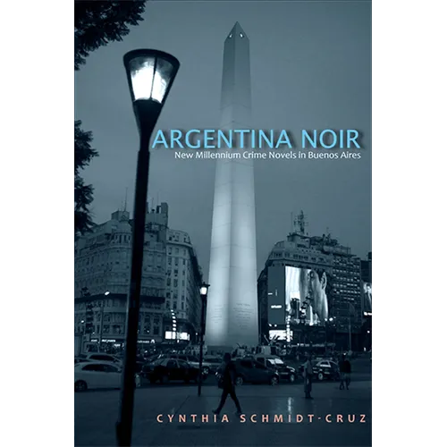 Argentina Noir: New Millennium Crime Novels in Buenos Aires - Paperback