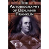 The Autobiography of Benjamin Franklin: In His Own Words, the Life of the Inventor, Philosopher, Satirist, Political Theorist, Statesman, and Diplomat - Paperback