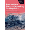 From Southern Theory to Decolonizing Sociolinguistics: Voices, Questions and Alternatives - Paperback