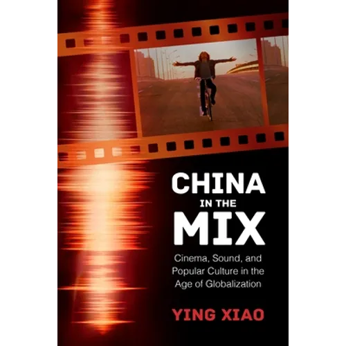 China in the Mix: Cinema, Sound, and Popular Culture in the Age of Globalization - Paperback
