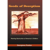 Seeds of Deception: Planting Destruction of America's Children - Hardcover