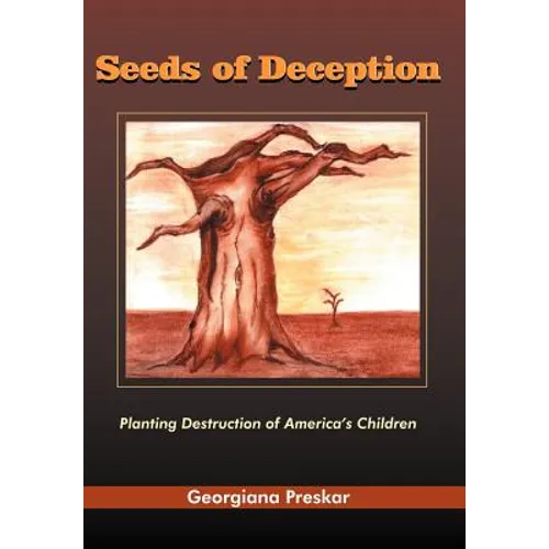 Seeds of Deception: Planting Destruction of America's Children - Hardcover