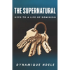 The Supernatural: Keys to a Life of Dominion - Paperback