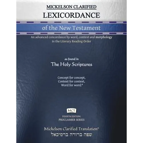 Mickelson Clarified Lexicordance of the New Testament, MCT: An advanced concordance by word, context and morphology in the Literary Reading Order - Paperback