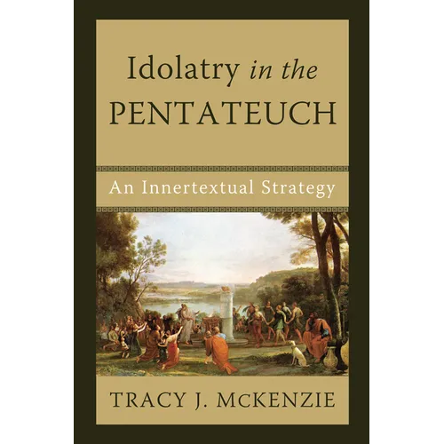 Idolatry in the Pentateuch: An Innertextual Strategy - Hardcover