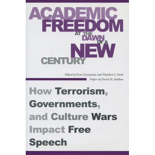 Academic Freedom at the Dawn of a New Century: How Terrorism, Governments, and Culture Wars Impact Free Speech - Hardcover