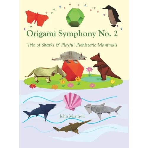 Origami Symphony No. 2: Trio of Sharks & Playful Prehistoric Mammals - Hardcover