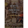 Mortal and Immortal DNA: Science and the Lure of Myth - Paperback