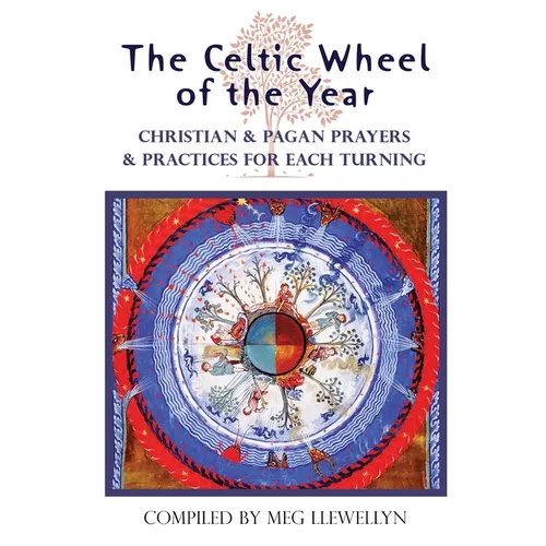 The Celtic Wheel of the Year: Christian & Pagan Prayers & Practices for Each Turning - Paperback