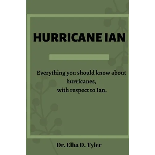 Hurricane Ian: Everything you should know about hurricanes, with respect to Ian. - Paperback