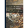 Early American Ironwork. - Paperback