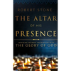 The Altar of His Presence: Inspiring Intimate Encounters with the Glory of God - Hardcover