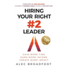 Hiring Your Right Number 2 Leader: Gain More Time. Earn More Income. Create More Impact. - Hardcover